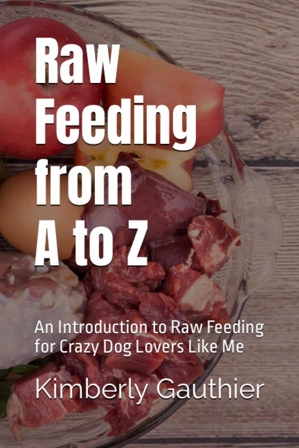 Raw Feeding from A to Z, an introduction to raw feeding for crazy dog lovers like me Raw Feeding from A to Z, an introduction to raw feeding for crazy dog lovers like me
