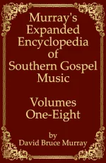 Murray's Expanded Encyclopedia of Southern Gospel Music Volumes One-Eight